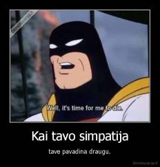 Kai tavo simpatija - tave pavadina draugu.