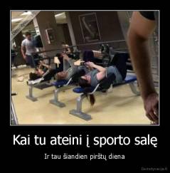 Kai tu ateini į sporto salę - Ir tau šiandien pirštų diena