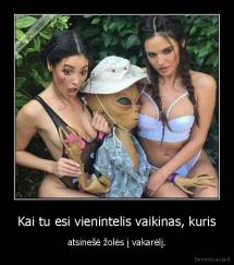 Kai tu esi vienintelis vaikinas, kuris - atsinešė žolės į vakarėlį.