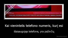 Kai vienintelis telefono numeris, kurį esi - išsisaugojęs telefone, yra pažinčių