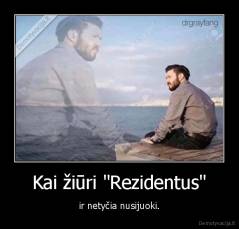 Kai žiūri "Rezidentus" - ir netyčia nusijuoki.