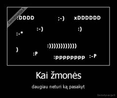 Kai žmonės - daugiau neturi ką pasakyt