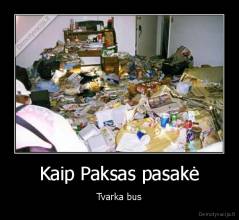 Kaip Paksas pasakė - Tvarka bus