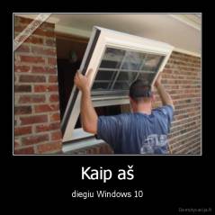 Kaip aš - diegiu Windows 10