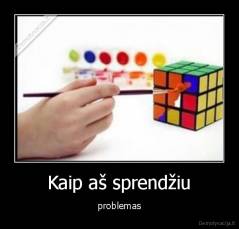 Kaip aš sprendžiu - problemas