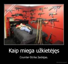 Kaip miega užkietėjęs - Counter-Strike žaidėjas.