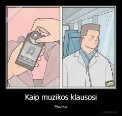 Kaip muzikos klausosi - Medikai