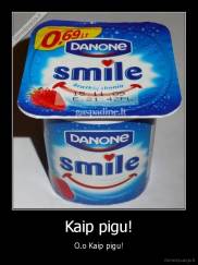 Kaip pigu! - O.o Kaip pigu!