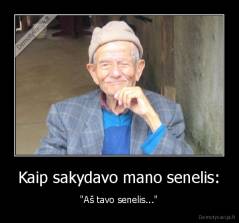 Kaip sakydavo mano senelis: - "Aš tavo senelis..."