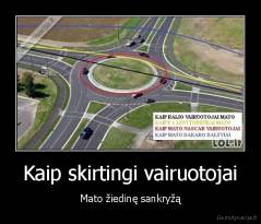 Kaip skirtingi vairuotojai - Mato žiedinę sankryžą