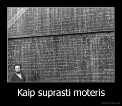 Kaip suprasti moteris - 