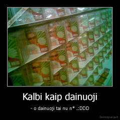 Kalbi kaip dainuoji - - o dainuoji tai nu n* .:DDD