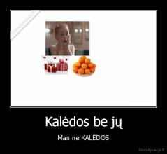 Kalėdos be jų - Man ne KALĖDOS