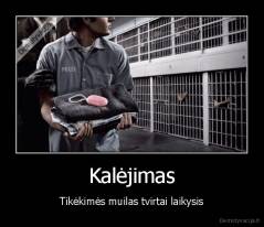 Kalėjimas - Tikėkimės muilas tvirtai laikysis