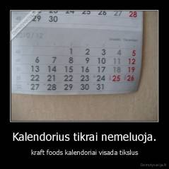 Kalendorius tikrai nemeluoja. - kraft foods kalendoriai visada tikslus