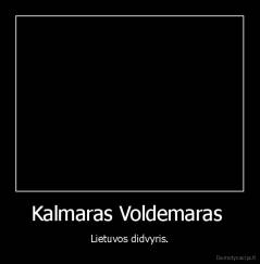 Kalmaras Voldemaras  - Lietuvos didvyris.