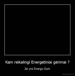 Kam reikalingi Energetiniai gėrimai ? - Jai yra Energy Gum