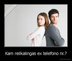 Kam reilkalingas ex telefono nr.? - 