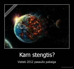 Kam stengtis? - Vistiek 2012 pasaulio pabaiga