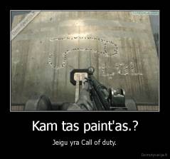 Kam tas paint'as.? - Jeigu yra Call of duty.