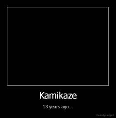 Kamikaze - 13 years ago...