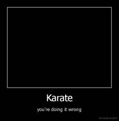 Karate - you're doing it wrong