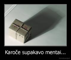 Karoče supakavo mentai... - 