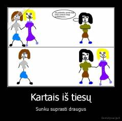 Kartais iš tiesų - Sunku suprasti draugus