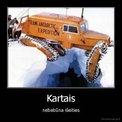 Kartais - nebebūna išeities