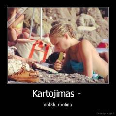 Kartojimas -  - mokslų motina.