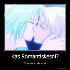 Kas Romantiskesni? - Zmones ar Anime?