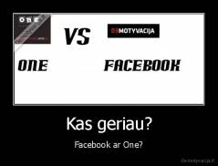 Kas geriau? - Facebook ar One?