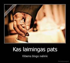 Kas laimingas pats - Kitiems blogo nelinki