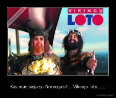 Kas mus sieja su Norvegais? .. Vikingu loto...... - 