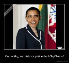 Kas norėtų , kad Lietuvos prisidentas būtų Obama? - 