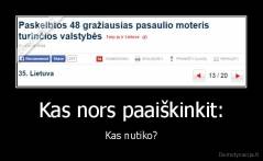 Kas nors paaiškinkit: - Kas nutiko?