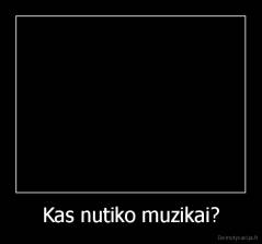 Kas nutiko muzikai? - 