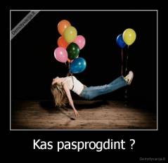 Kas pasprogdint ? - 