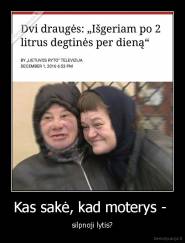 Kas sakė, kad moterys -  - silpnoji lytis?