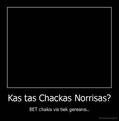 Kas tas Chackas Norrisas? - BET chakis vis tiek geresnis..