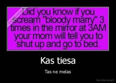 Kas tiesa - Tas ne melas