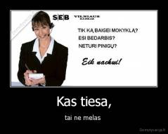 Kas tiesa, - tai ne melas 