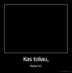 Kas toliau, - Bieber'is?