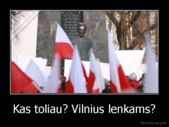 Kas toliau? Vilnius lenkams? - 