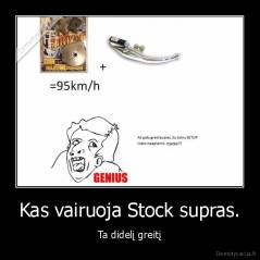 Kas vairuoja Stock supras. - Ta didelį greitį