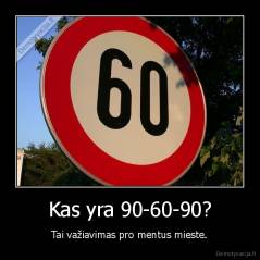 Kas yra 90-60-90? - Tai važiavimas pro mentus mieste.