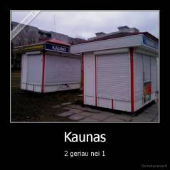 Kaunas - 2 geriau nei 1