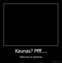 Kaunas? Pfff.... - Welcome to Kybartai