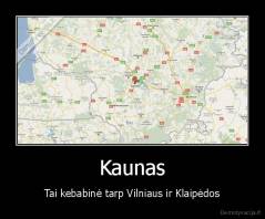 Kaunas - Tai kebabinė tarp Vilniaus ir Klaipėdos