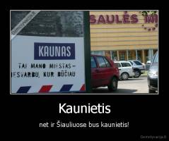 Kaunietis - net ir Šiauliuose bus kaunietis!